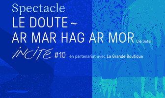 In Cité #10 Spectacle Le doute Ar mar hag ar mor